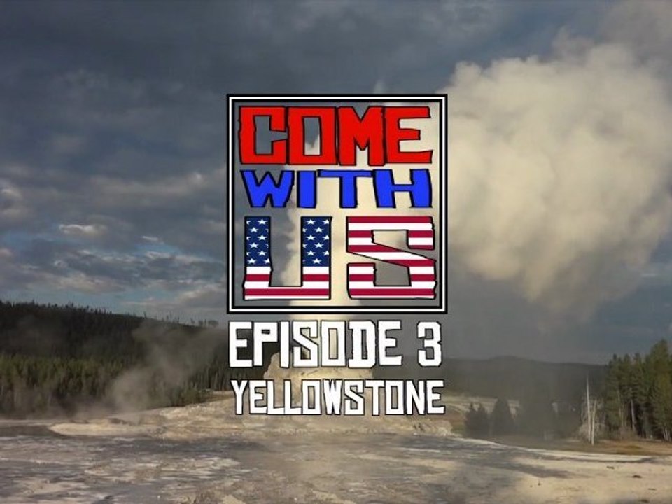 Come With US - Episode 3 : Yellowstone