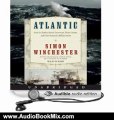 Audio Book Review: Atlantic: Great Sea Battles, Heroic Discoveries, Titanic Storms,and a Vast Ocean of a Million Stories by Simon Winchester (Author, Narrator)