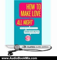 Audio Book Review: How to Make Love All Night (and Drive a Woman Wild) by Barbara Keesling (Author, Narrator)