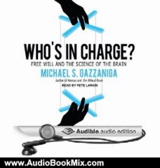 Audio Book Review: Who's in Charge?: Free Will and the Science of the Brain by Michael S. Gazzaniga (Author), Pete Larkin (Narrator)