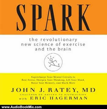 Audio Book Review: Spark: The Revolutionary New Science of Exercise and the Brain by John J. Ratey (Author), Walter Dixon (Narrator)