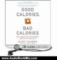 Audio Book Review: Good Calories, Bad Calories: Fats, Carbs, and the Controversial Science of Diet and Health by Gary Taubes (Author), Mike Chamberlain (Narrator)