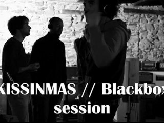 KISSINMAS // Blackbox session // 7 //