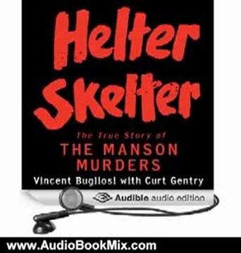 Audio Book Review: Helter Skelter: The True Story of the Manson Murders by Vincent Bugliosi (Author), Curt Gentry (Author), Scott Brick (Narrator)