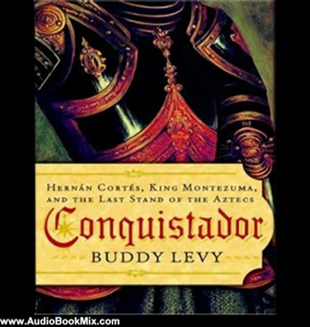 Audio Book Review Conquistador Hernan Cortes King Montezuma And The Last Stand Of The Aztecs By Buddy Levy Author Patrick Lawlor Narrator - 