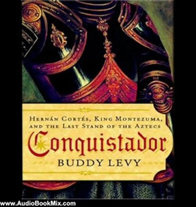 Audio Book Review: Conquistador: Hernan Cortes, King Montezuma, and the Last Stand of the Aztecs by Buddy Levy (Author), Patrick Lawlor (Narrator)