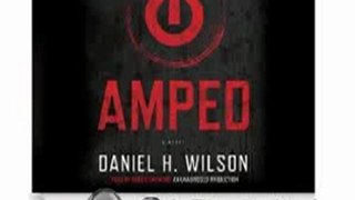 Audio Book Review: Amped: A Novel by Daniel H. Wilson (Author), Robbie Daymond (Narrator)