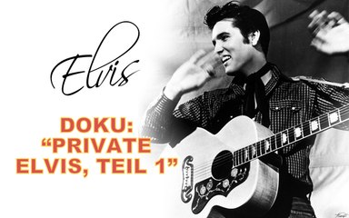 TEIL 1 / "PRIVATE ELVIS" DOKU
