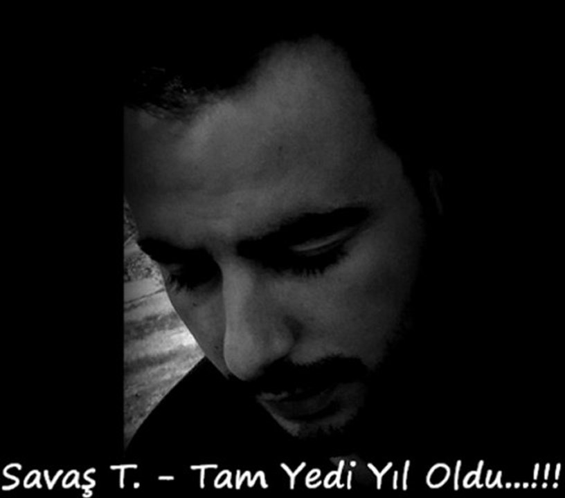 Savaş Tınazoğlu - Tam Yedi Yıl Oldu...!!!