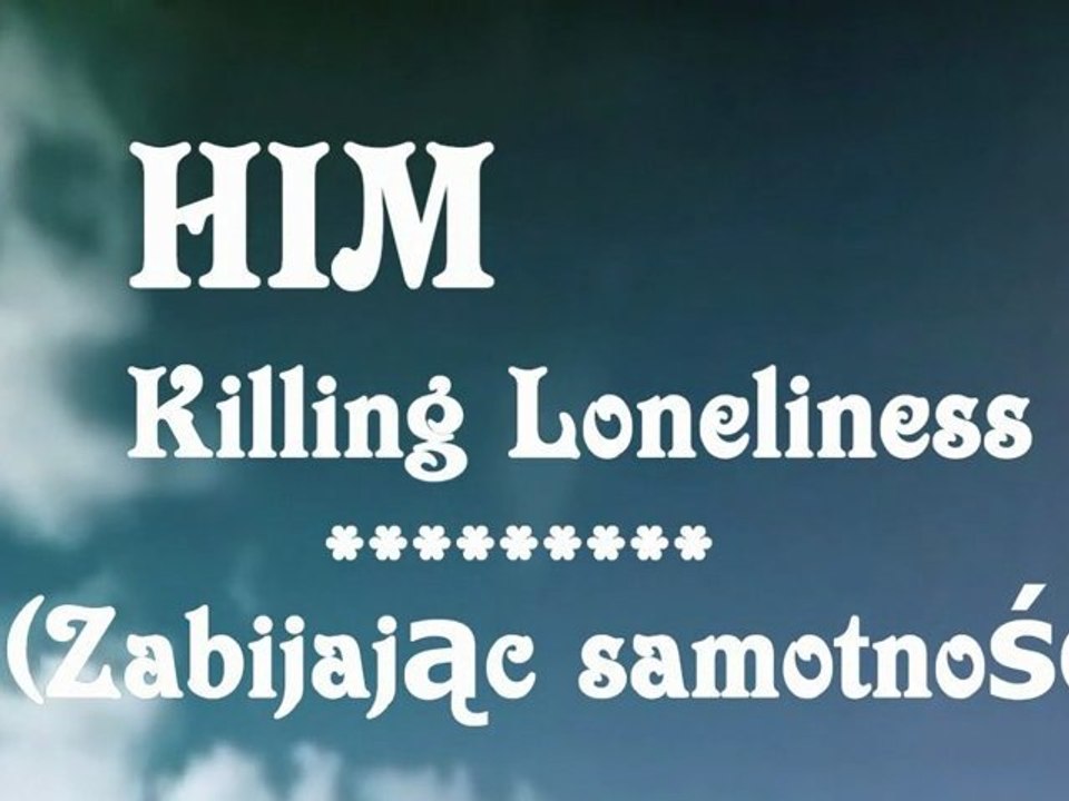 HIM - Killing Loneliness..(Zabijając samotność)