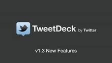 TweetDeck v1.3 New Features