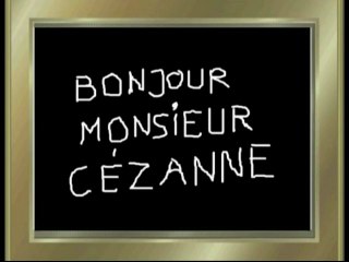 BONJOUR MONSIEUR CEZANNE