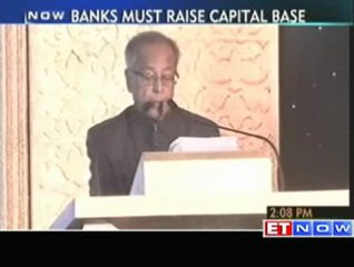 Pranab Mukherjee - Banks must raise capital base