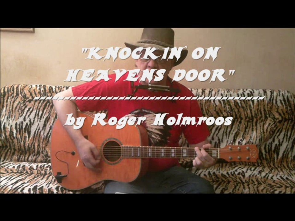 KNOCKIN` ON HEAVENS DOOR  (Dylan cover) by Roger Holmroos