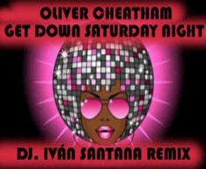 OLIVER CHEATHAM - GET DOWN SATURDAY NIGHT ( DJ. IVÁN SANTANA REMIX )