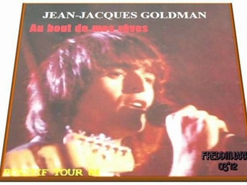 INÉDIT-Jean-Jacques Goldman- Au bout de mes rêves - positif tour 84