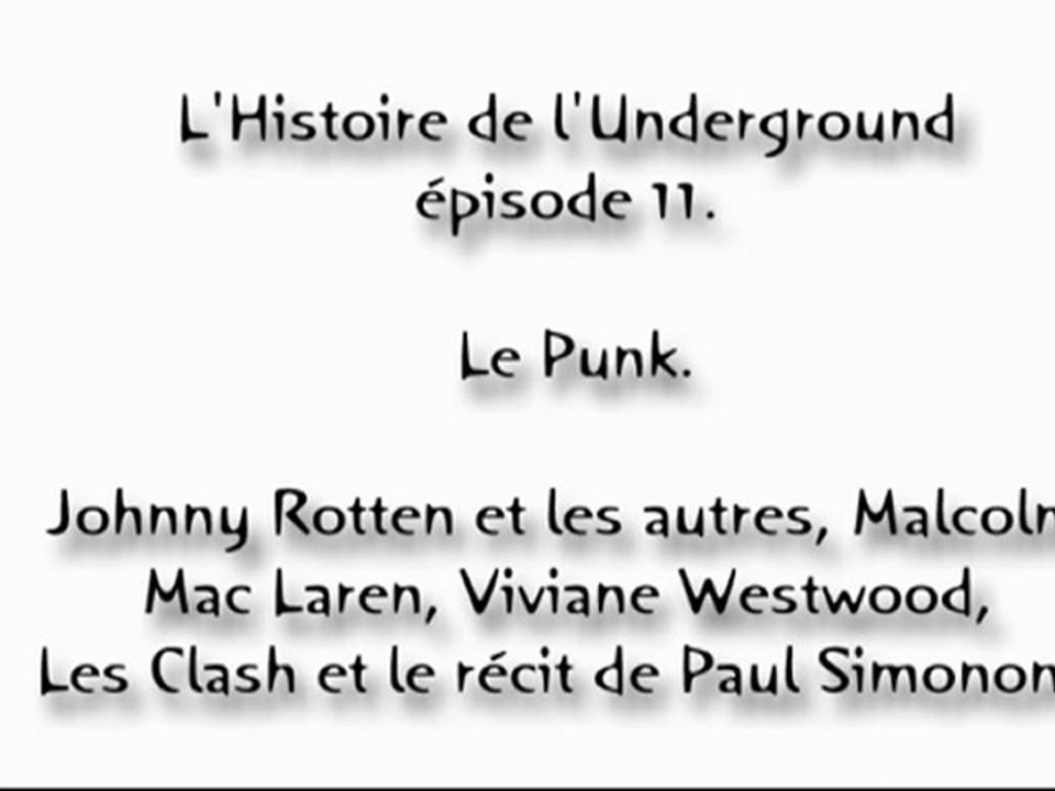 L'Histoire de l'Underground épisode 11. Le Punk. Johnny Rotten et les autres, Malcolm Mac Laren, Viviane Westwood, Les Clash et le récit de Paul Simonon .