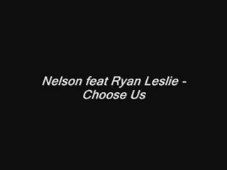 Nelson feat Ryan Leslie - Choose Us