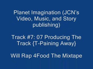 7. Producing The Track {T-Paining Away} {Will Rap 4Food}