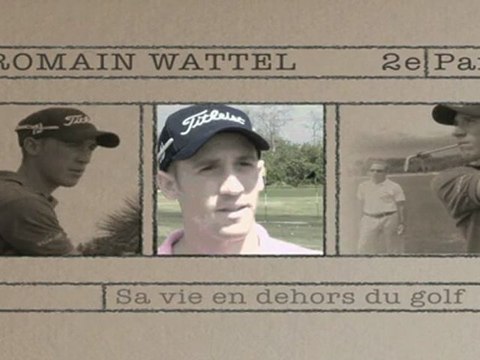 Sur le Tee avec Romain Wattel : 2e partie - Sa vie en dehors du golf