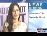 Katrina Kaif won't let Bipasha be Munni