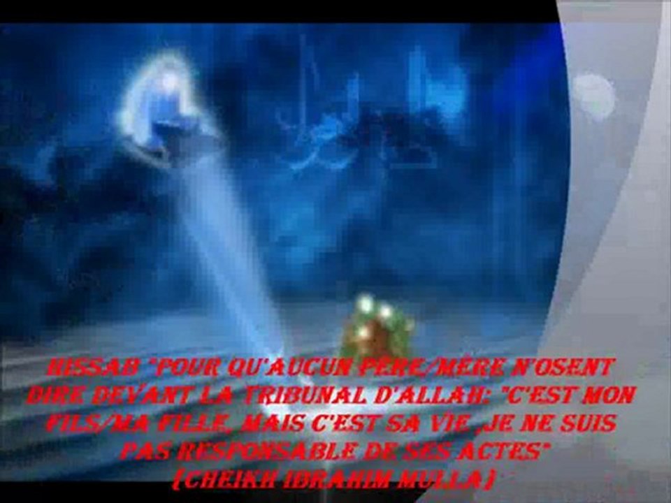 9. El'HISSAB "Pour qu'aucun père mère n'osent dire devant la tribunal d'Allah c'est mon fils ma fille, mais c'est sa vie ,je ne suis pas responsable de ses actes" {Cheikh Ibrahim Mulla}