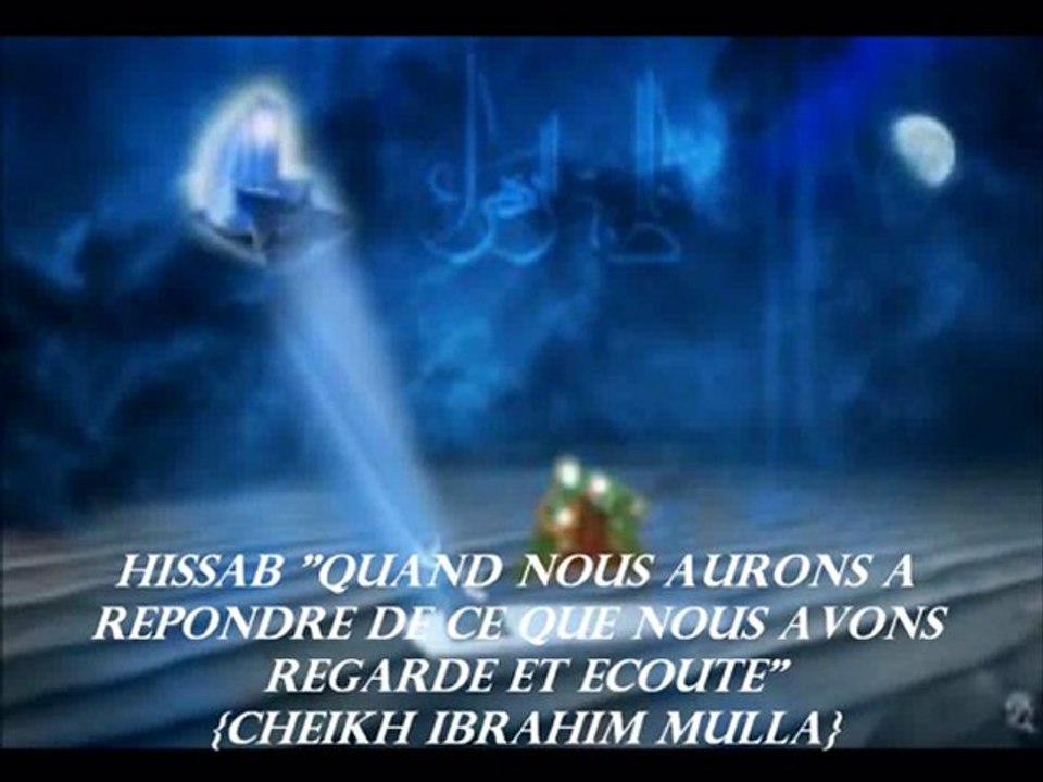 10. El'HISSAB "QUAND NOUS AURONS A REPONDRE DE CE QUE NOUS AVONS REGARDE ET ECOUTE"  {Cheikh Ibrahim Mulla}