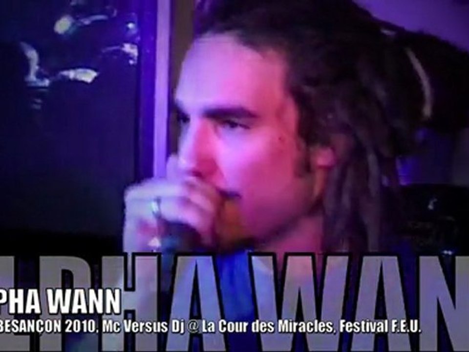 ALPHA WANN (1995), Mc Versus Dj @ EOW Besançon mars 2010