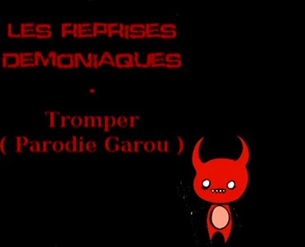 Les reprises démoniaques - Trompé (Parodie de Garou - Seul)