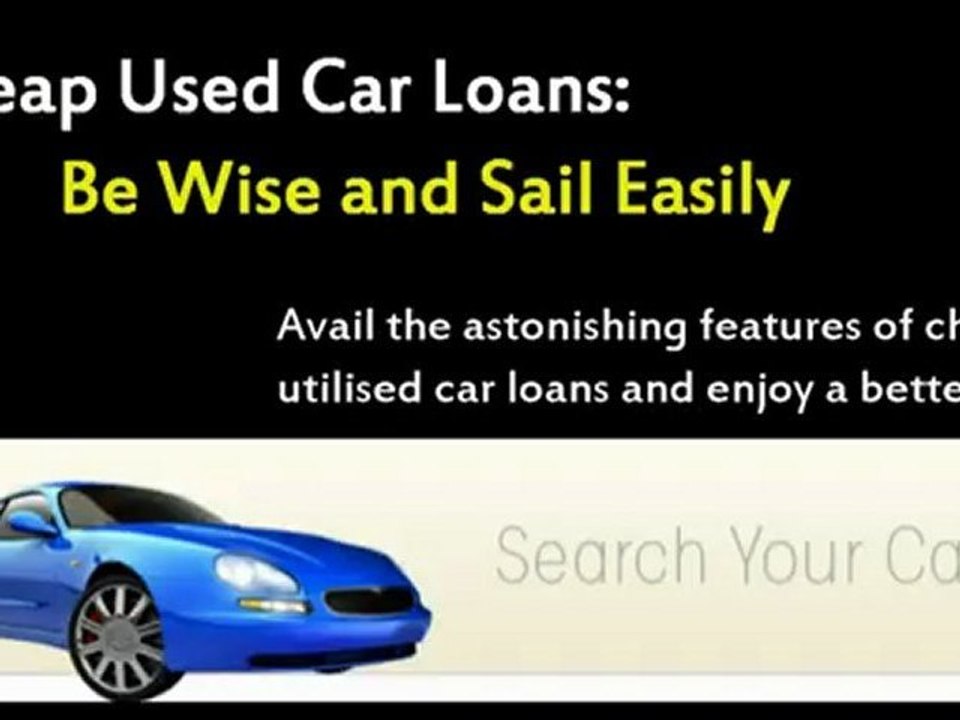 Cheap Used Car Loans: Be Wise and Sail Easily