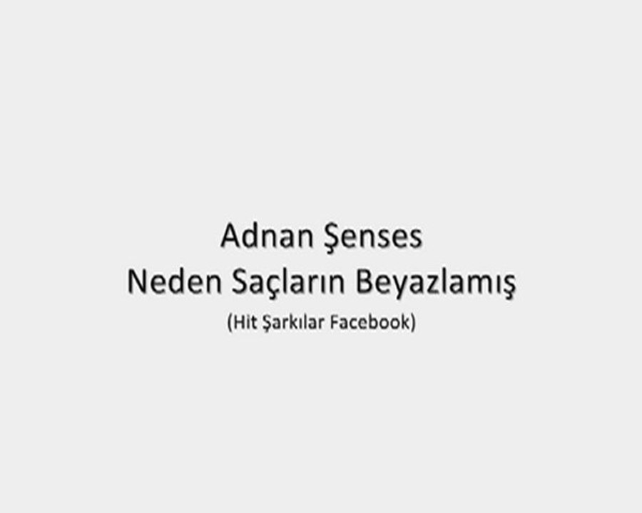 Adnan Şenses - Neden Saçların Beyazlamış