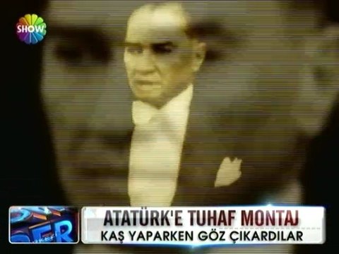 Atatürk'e tuhaf montaj - 06 nisan 2012