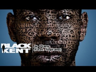 BLACK KENT - JE PLANE (FEAT. SOPRANO)