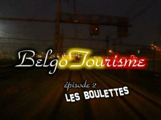 BelgoTourisme - Episode 2 (Les Boulettes)