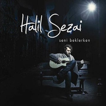 Halil SEZAİ SENİ ÇEKTİM İÇİME
