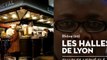 Les Halles de Lyon, le coup de cœur de Charles - Bienvenue chez vous !