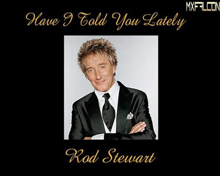 Have I Told You Lately -Rod Stewart-Legendado