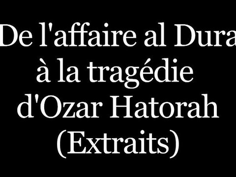De l'affaire al Dura à la tragédie d'Ozar Hatorah- Extraits de la conférence de Philippe Karsenty