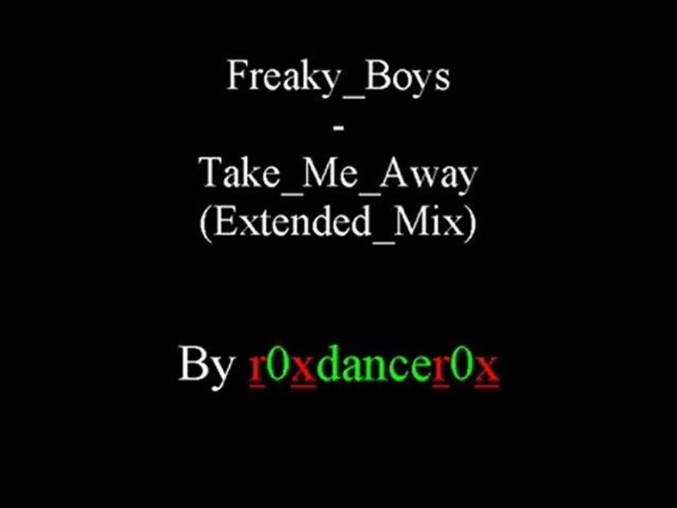 Freaky Boys Take Me Away Extended Mix Video Dailymotion