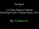 Dj Matrix - La Tipica Ragazza Italiana (Dj DaNgO Lento Violento Remix 2012)