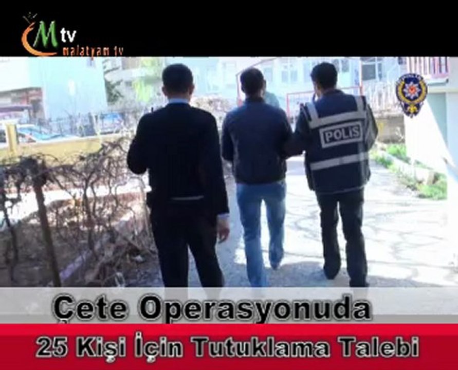 Çete Operasyonu 25 Kişi için tutuklama talebi