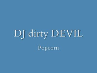 DJ dirty DEVIL - Popcorn