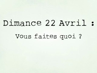 Vous faites quoi le 22 Avril ?
