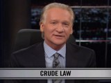 Real Time with Bill Maher: New Rule - Crude Law