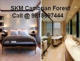 SKM Cambrian Forest 9818531133 | SKM Cambrian Forest Gurgaon 981869744