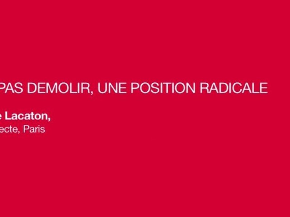 Ne pas démolir, une position radicale