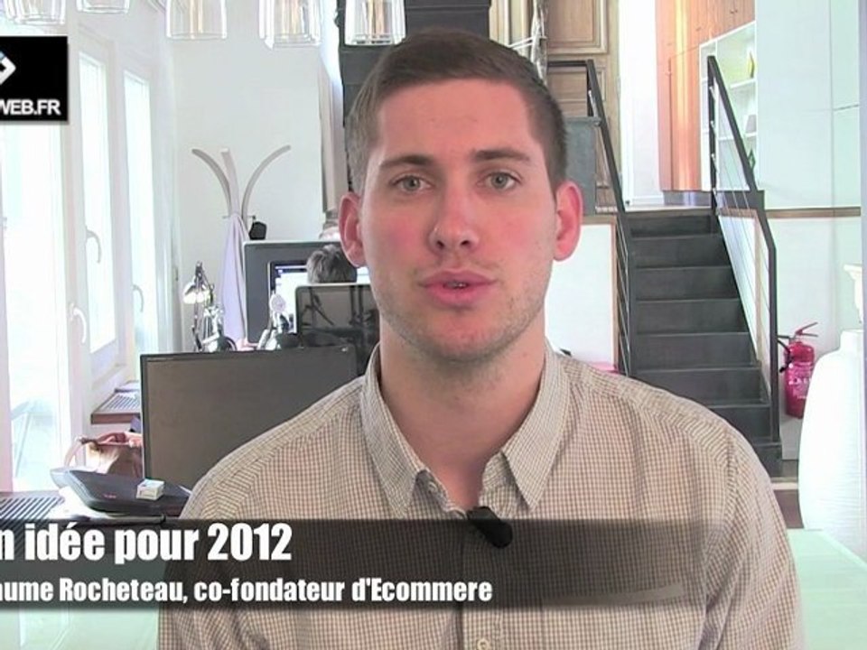 Mon idée pour 2012: Guillaume Rocheteau, co-fondateur d'Ecommere