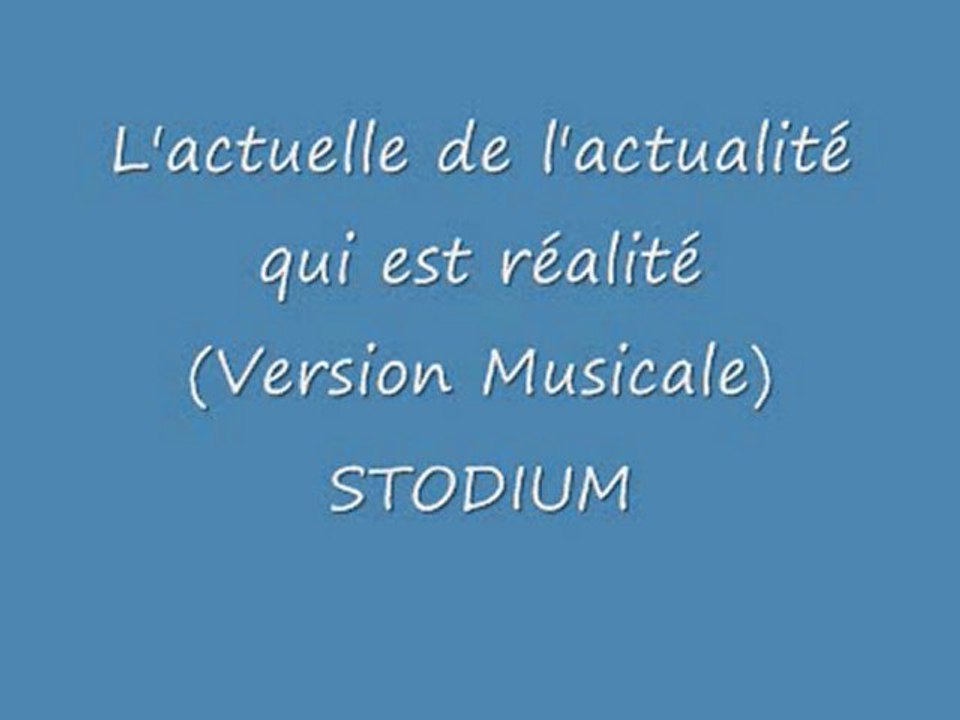 L'actuelle de l'actualité qui est réalité  - STODIUM- (version musicale)