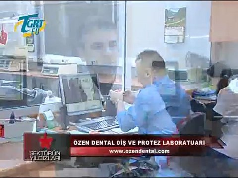 TGRT EU SEKTÖRÜN YILDIZLARI - ÖZEN DENTAL DİŞ VE PROTEZ LABORATUARI