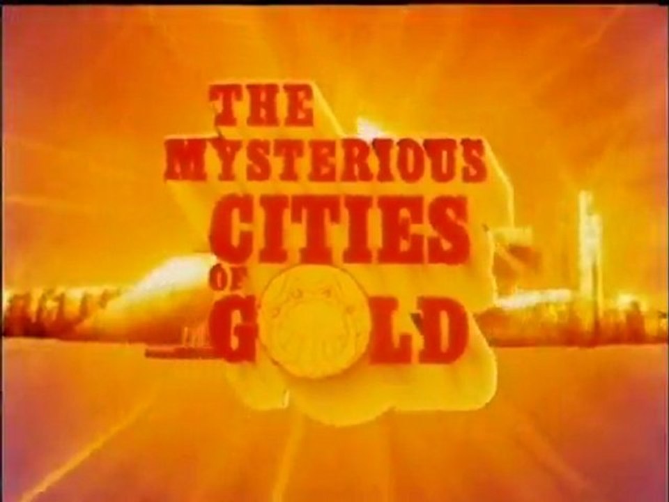 The Mysterious Cities of Gold - Opening Credits